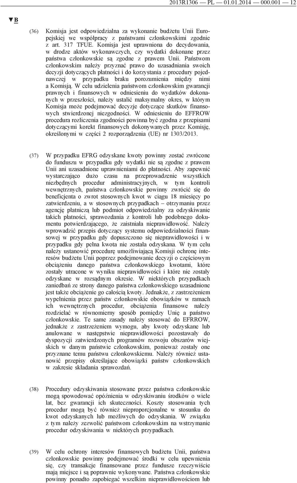 Państwom członkowskim należy przyznać prawo do uzasadniania swoich decyzji dotyczących płatności i do korzystania z procedury pojednawczej w przypadku braku porozumienia między nimi a Komisją.