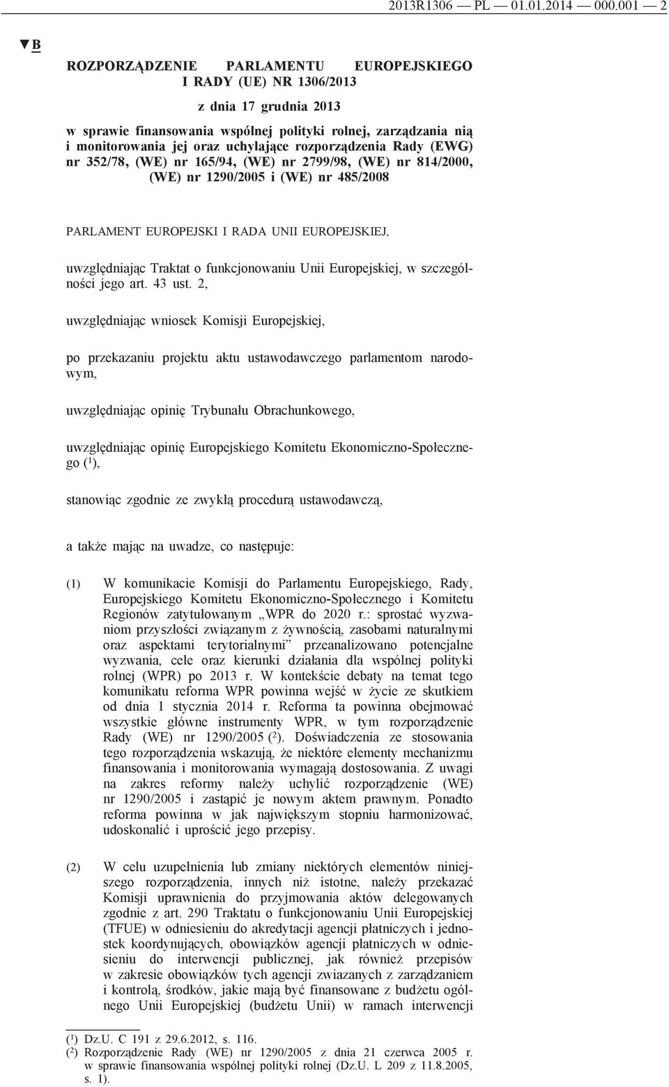 rozporządzenia Rady (EWG) nr 352/78, (WE) nr 165/94, (WE) nr 2799/98, (WE) nr 814/2000, (WE) nr 1290/2005 i (WE) nr 485/2008 PARLAMENT EUROPEJSKI I RADA UNII EUROPEJSKIEJ, uwzględniając Traktat o