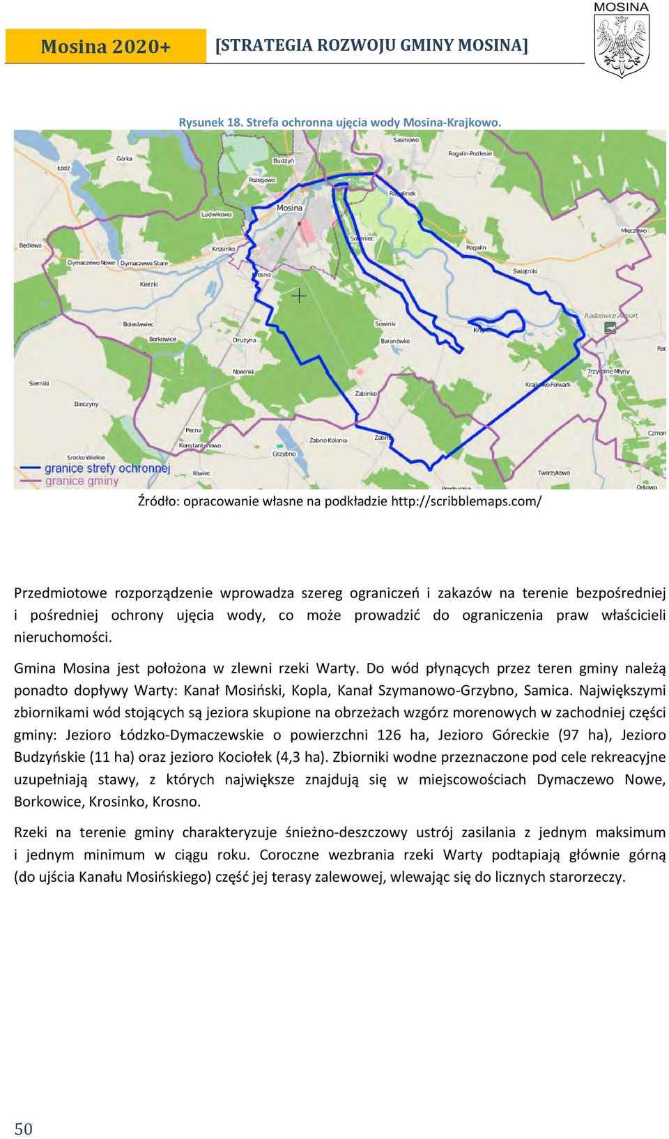 Gmina Mosina jest położona w zlewni rzeki Warty. Do wód płynących przez teren gminy należą ponadto dopływy Warty: Kanał Mosiński, Kopla, Kanał Szymanowo Grzybno, Samica.