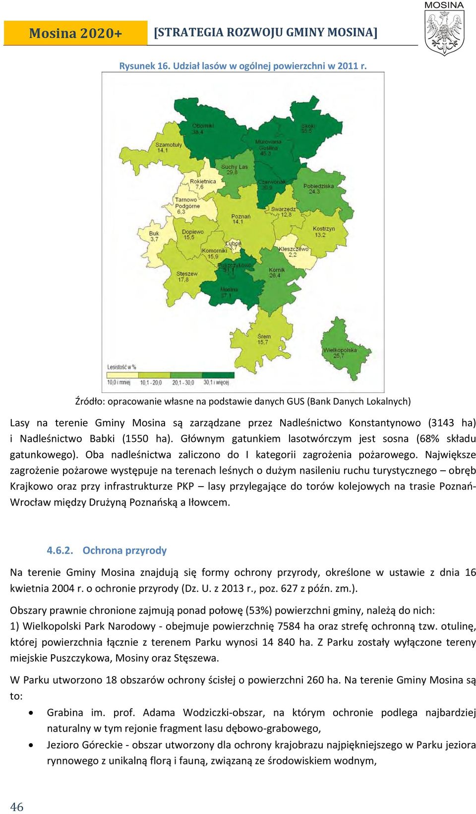 Głównym gatunkiem lasotwórczym jest sosna (68% składu gatunkowego). Oba nadleśnictwa zaliczono do I kategorii zagrożenia pożarowego.