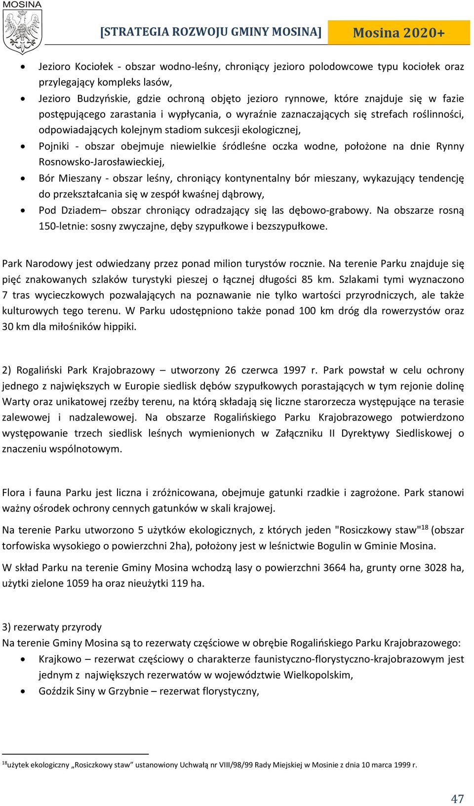 Pojniki obszar obejmuje niewielkie śródleśne oczka wodne, położone na dnie Rynny Rosnowsko Jarosławieckiej, Bór Mieszany obszar leśny, chroniący kontynentalny bór mieszany, wykazujący tendencję do