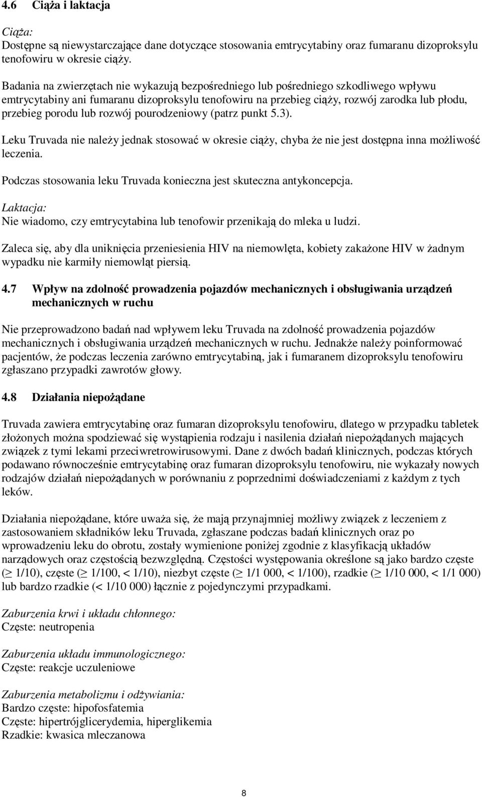 lub rozwój pourodzeniowy (patrz punkt 5.3). Leku Truvada nie należy jednak stosować w okresie ciąży, chyba że nie jest dostępna inna możliwość leczenia.