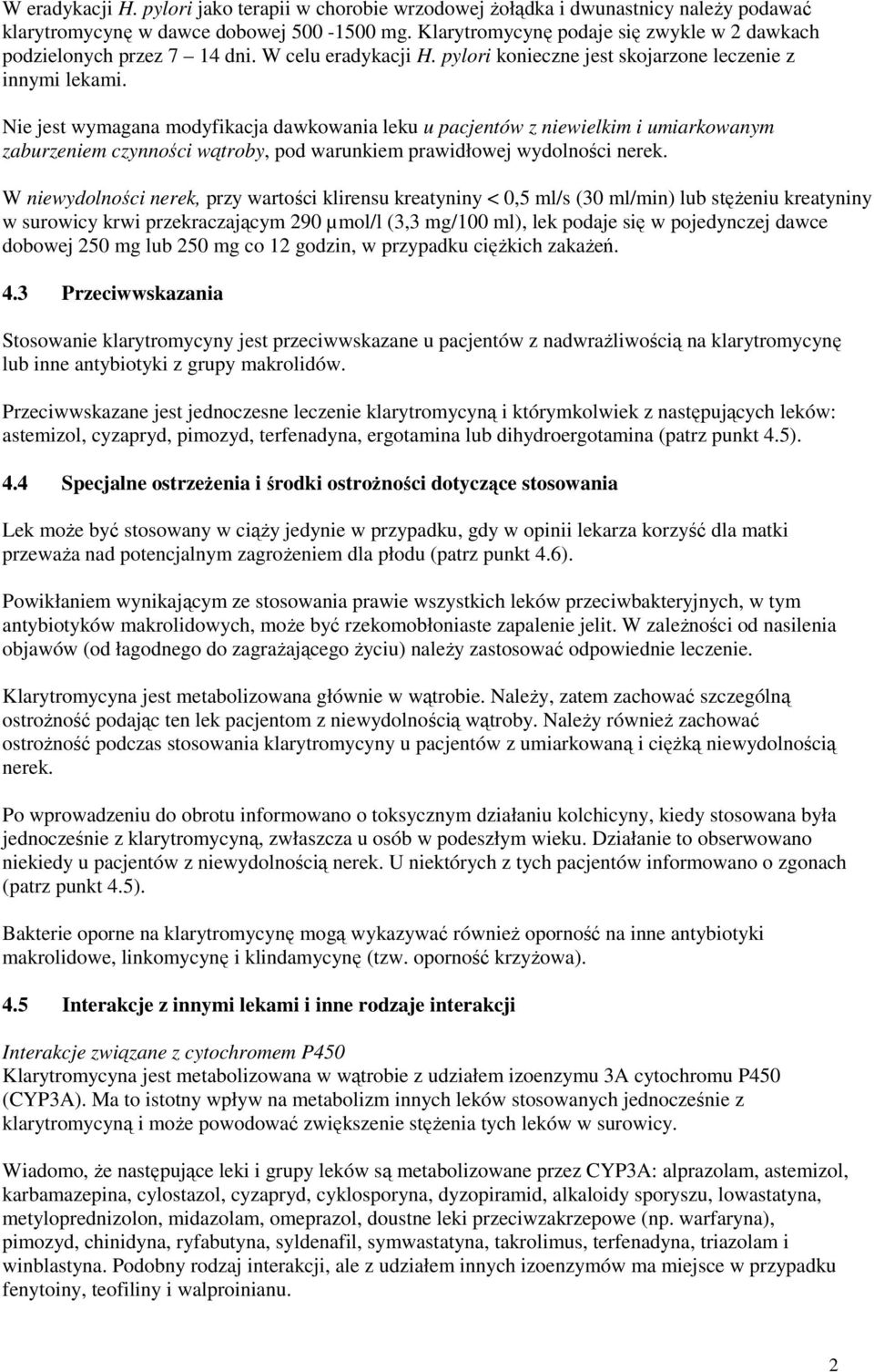 Nie jest wymagana modyfikacja dawkowania leku u pacjentów z niewielkim i umiarkowanym zaburzeniem czynności wątroby, pod warunkiem prawidłowej wydolności nerek.