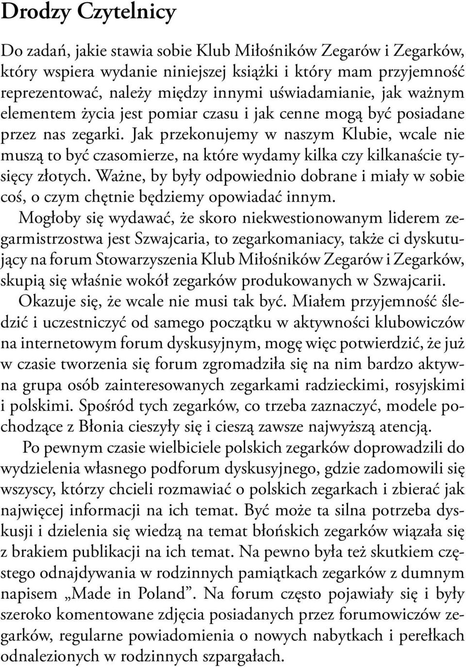 Jak przekonujemy w naszym Klubie, wcale nie muszą to być czasomierze, na które wydamy kilka czy kilkanaście tysięcy złotych.