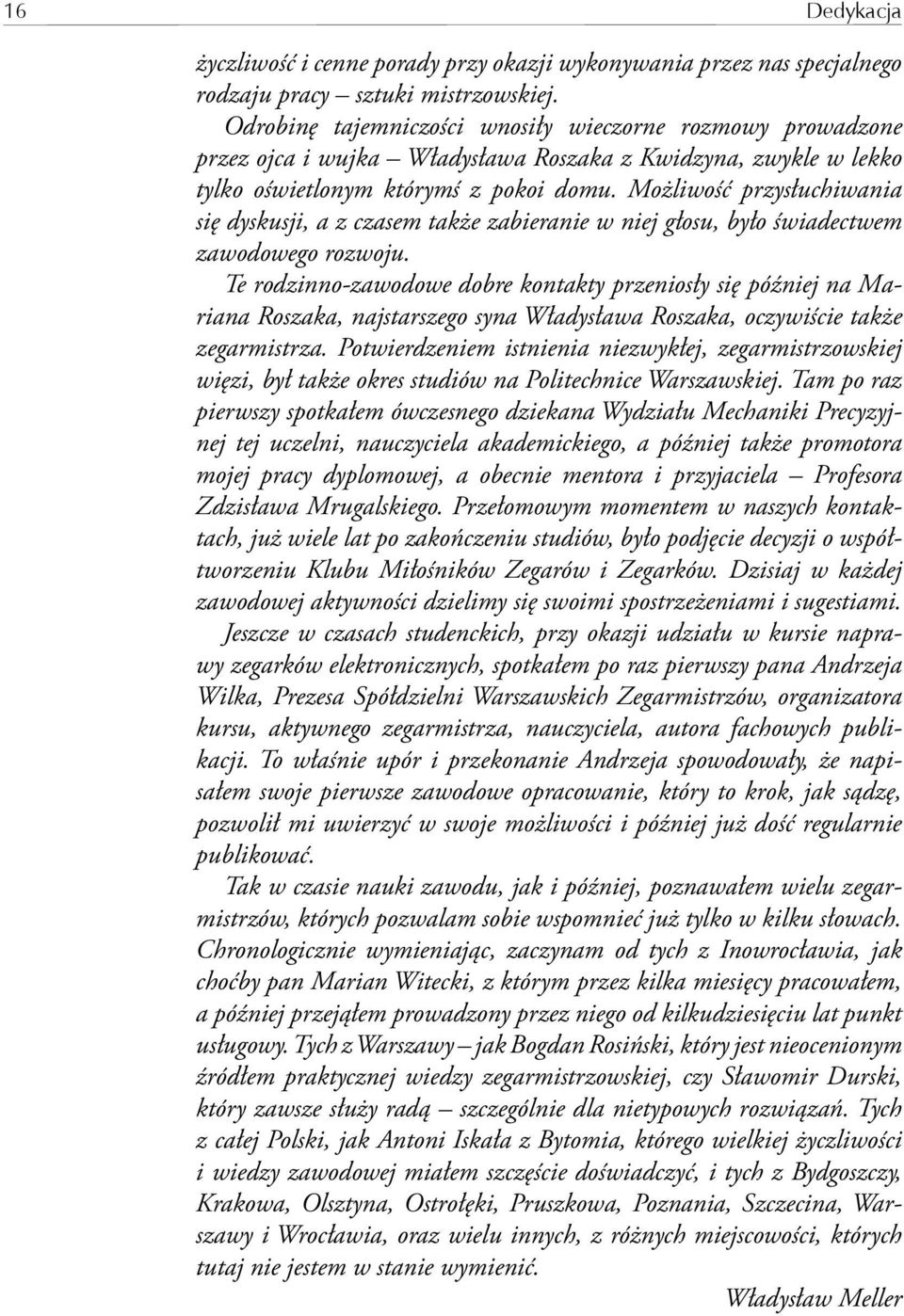 Możliwość przysłuchiwania się dyskusji, a z czasem także zabieranie w niej głosu, było świadectwem zawodowego rozwoju.