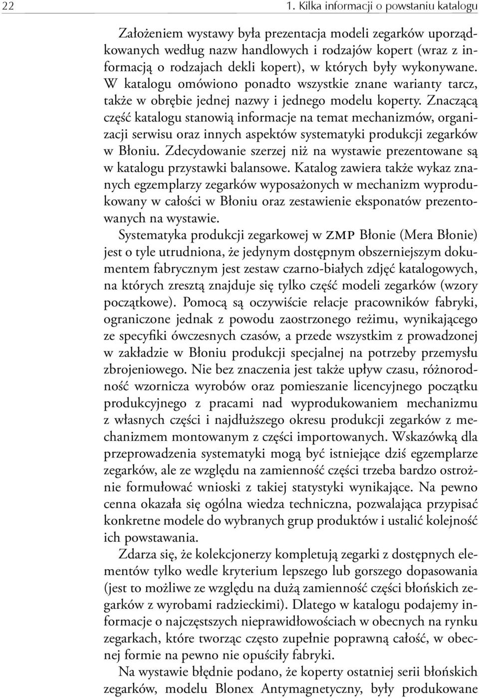 Znaczącą część katalogu stanowią informacje na temat mechanizmów, organizacji serwisu oraz innych aspektów systematyki produkcji zegarków w Błoniu.