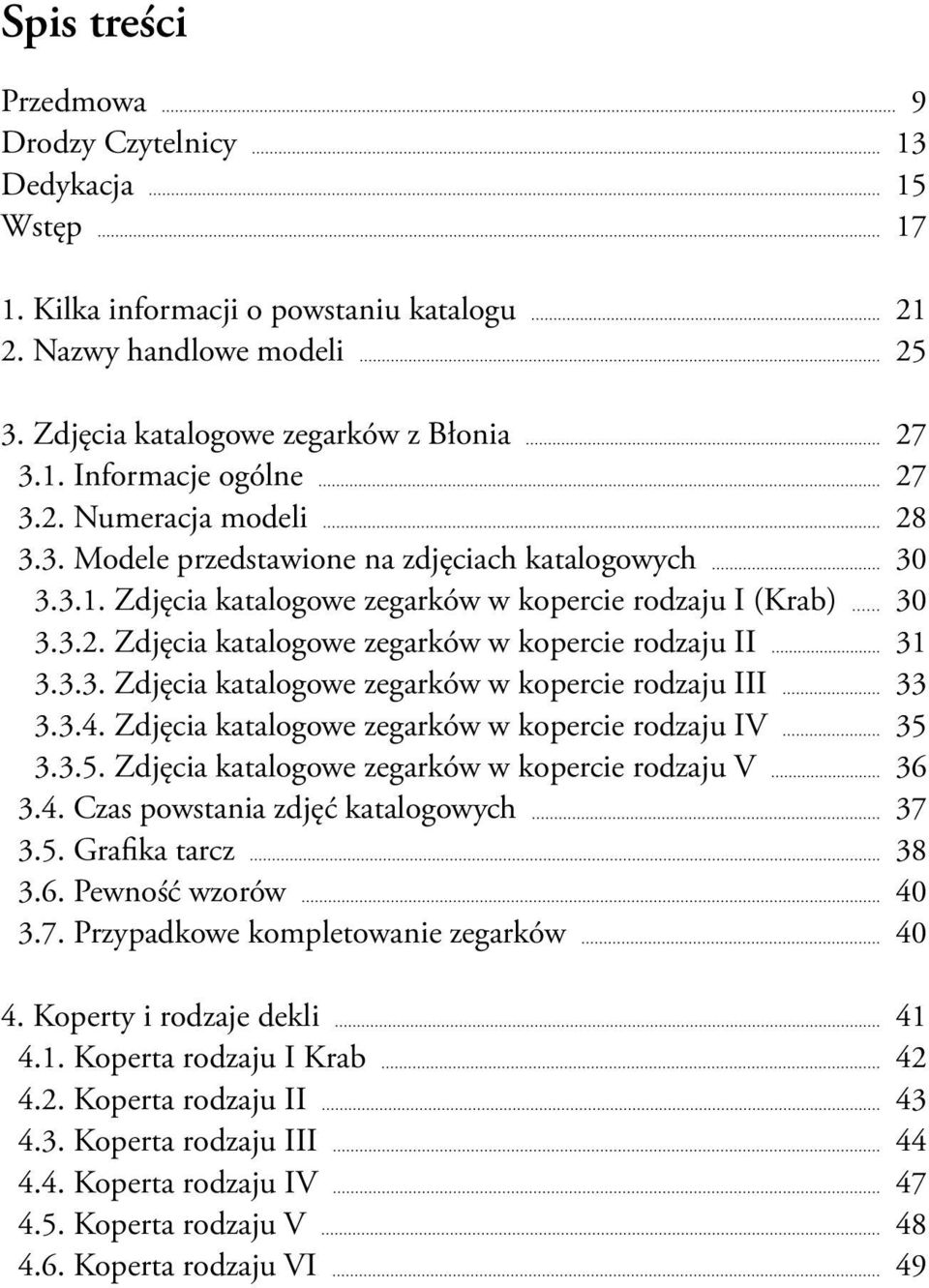 3.3. Zdjęcia katalogowe zegarków w kopercie rodzaju III 33 3.3.4. Zdjęcia katalogowe zegarków w kopercie rodzaju IV 35 3.3.5. Zdjęcia katalogowe zegarków w kopercie rodzaju V 36 3.4. Czas powstania zdjęć katalogowych 37 3.