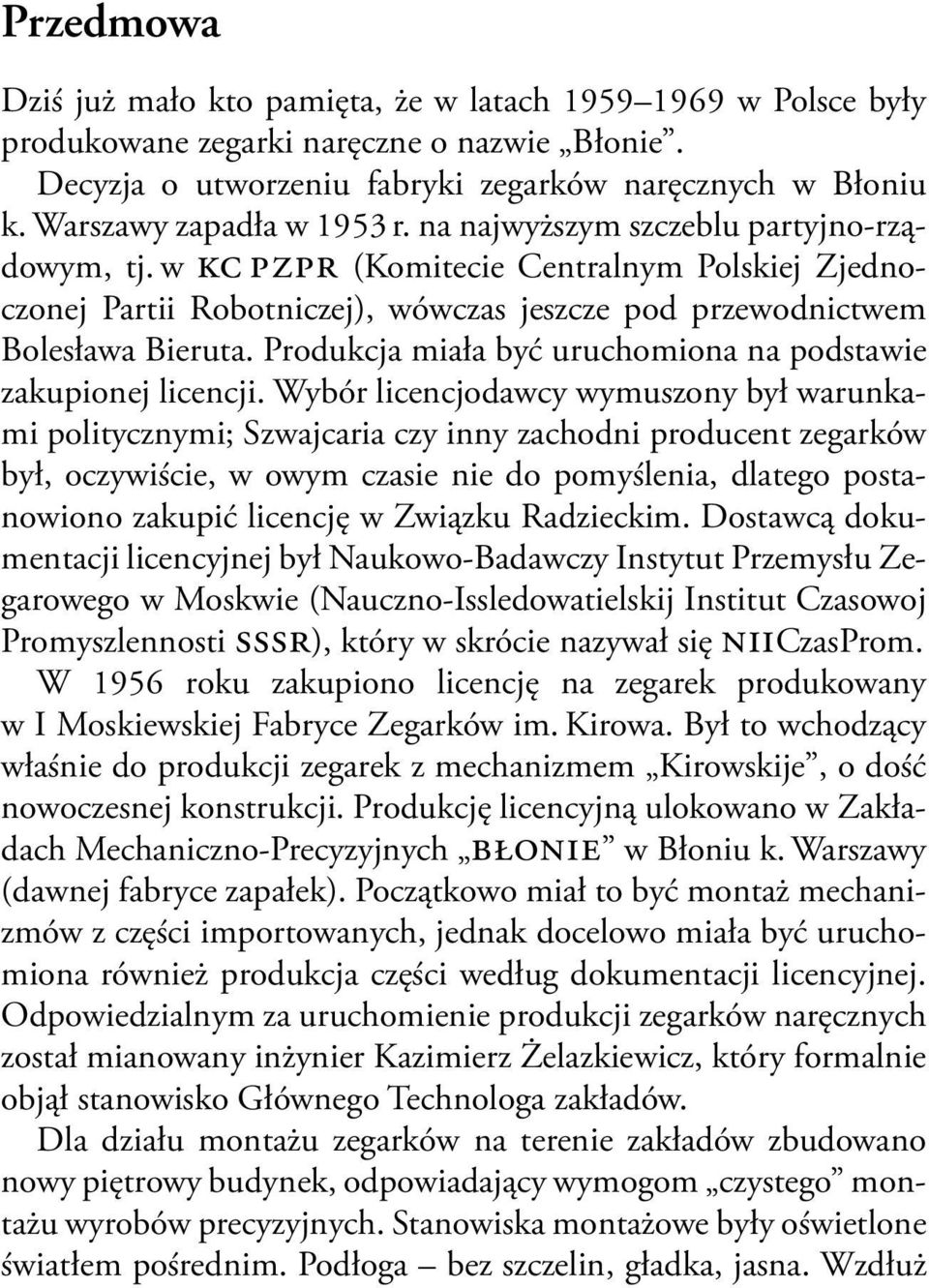 w kc pzpr (Komitecie Cen tralnym Polskiej Zjednoczonej Partii Robotniczej), wówczas jeszcze pod przewodnictwem Bolesława Bieruta. Produkcja miała być uruchomiona na podstawie zakupionej licencji.