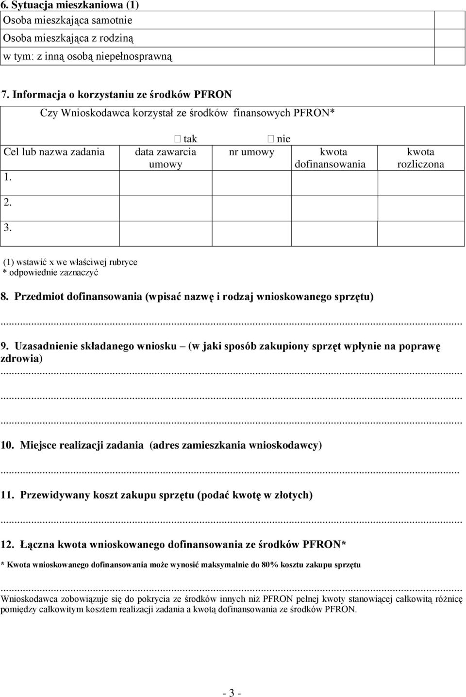 tak data zawarcia umowy nie nr umowy kwota dofinansowania kwota rozliczona 2. 3. (1) wstawić x we właściwej rubryce * odpowiednie zaznaczyć 8.