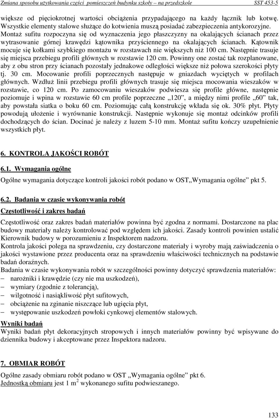 Kątownik mocuje się kołkami szybkiego montaŝu w rozstawach nie większych niŝ 100 cm. Następnie trasuje się miejsca przebiegu profili głównych w rozstawie 120 cm.