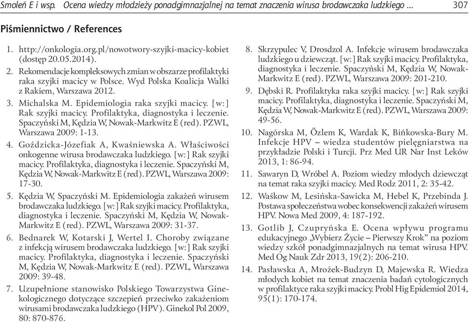 Michalska M. Epidemiologia raka szyjki macicy. [w:] Rak szyjki macicy. Profilaktyka, diagnostyka i leczenie. Spaczyński M, Kędzia W, Nowak-Markwitz E (red). PZWL, Warszawa 2009: 1-13. 4.