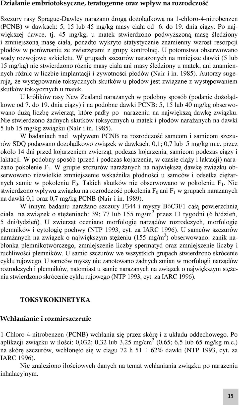 45 mg/kg, u matek stwierdzono podwyższoną masę śledziony i zmniejszoną masę ciała, ponadto wykryto statystycznie znamienny wzrost resorpcji płodów w porównaniu ze zwierzętami z grupy kontrolnej.