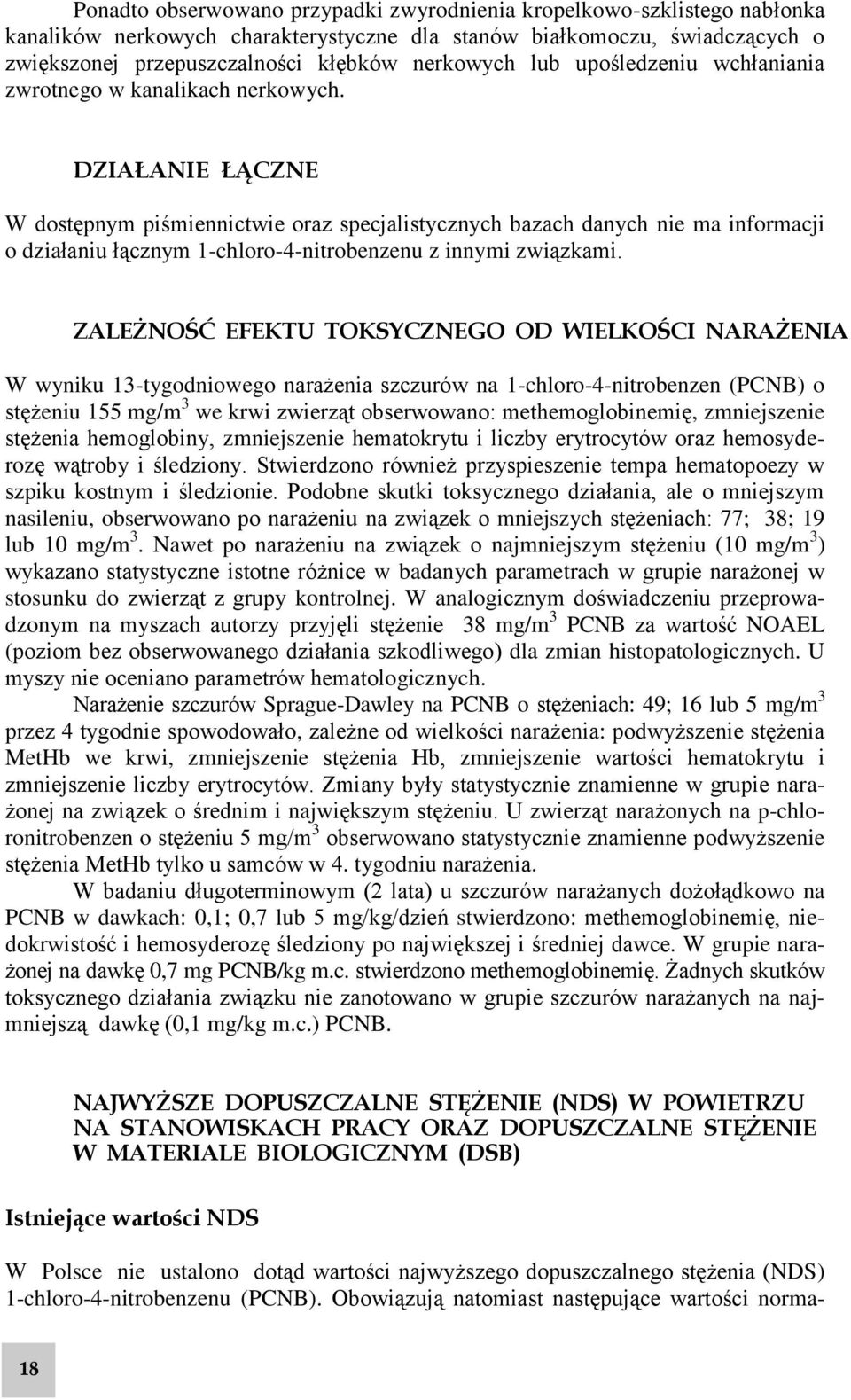 DZIAŁANIE ŁĄCZNE W dostępnym piśmiennictwie oraz specjalistycznych bazach danych nie ma informacji o działaniu łącznym 1-chloro-4-nitrobenzenu z innymi związkami.