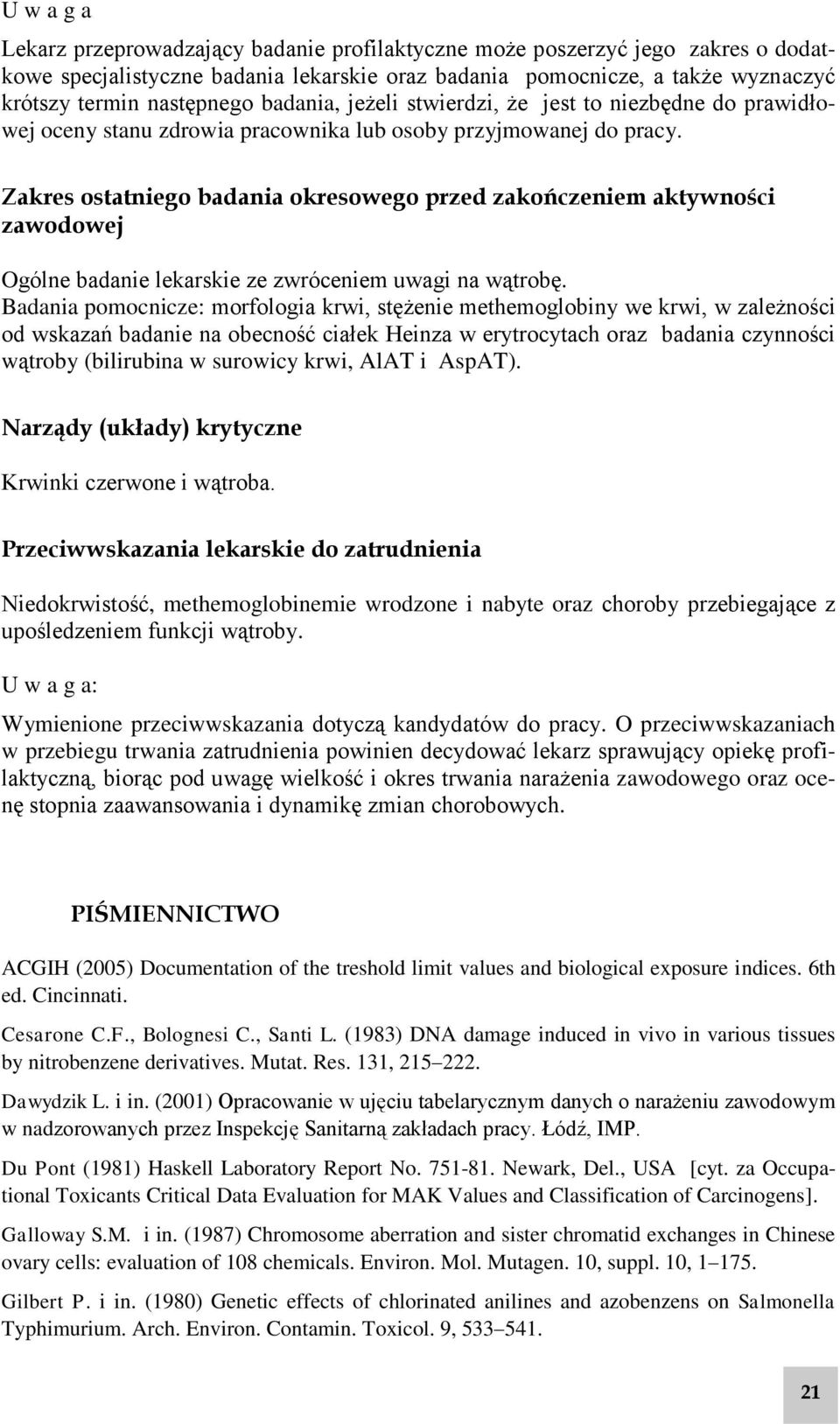 Zakres ostatniego badania okresowego przed zakończeniem aktywności zawodowej Ogólne badanie lekarskie ze zwróceniem uwagi na wątrobę.