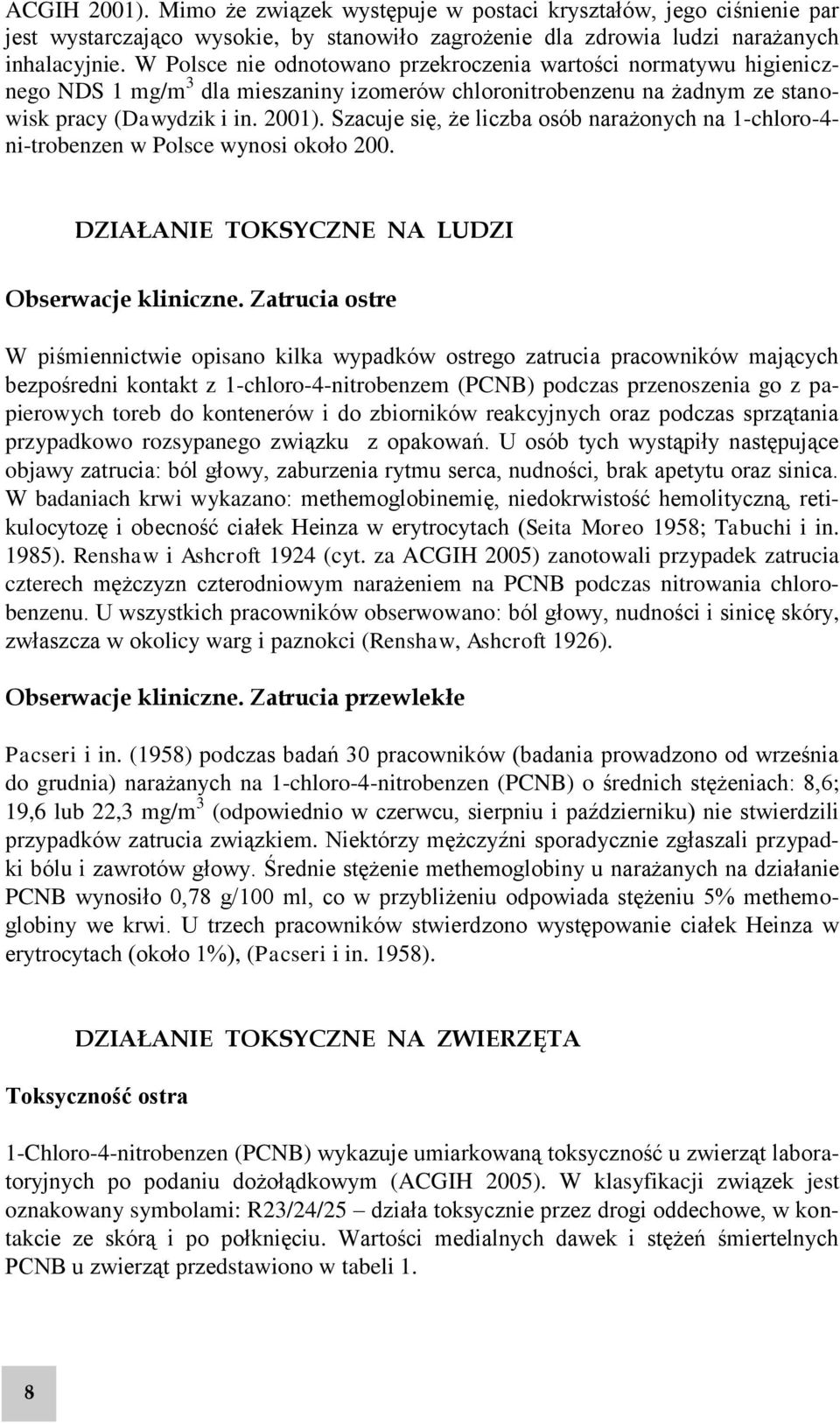 Szacuje się, że liczba osób narażonych na 1-chloro-4- ni-trobenzen w Polsce wynosi około 200. DZIAŁANIE TOKSYCZNE NA LUDZI Obserwacje kliniczne.