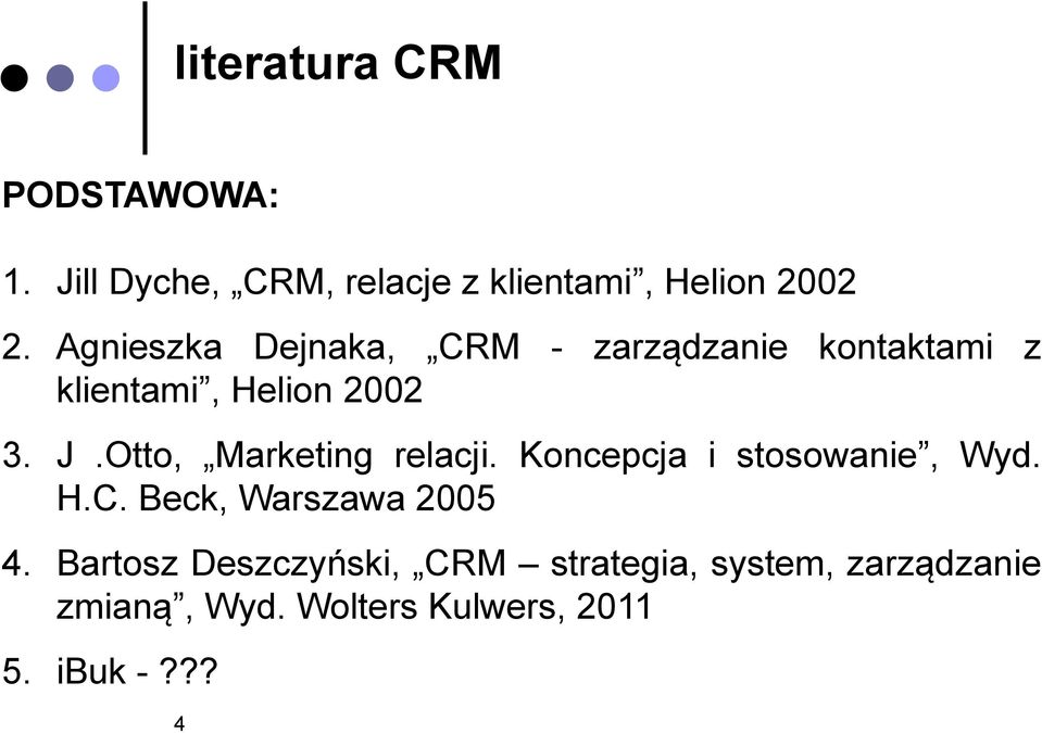 Otto, Marketing relacji. Koncepcja i stosowanie, Wyd. H.C. Beck, Warszawa 2005 4.