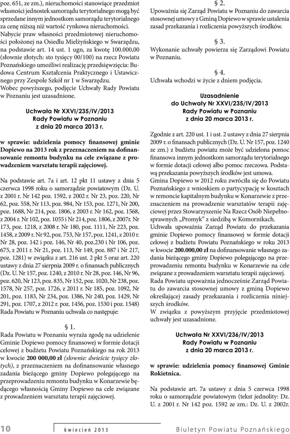 Nabycie praw własności przedmiotowej nieruchomości położonej na Osiedlu Mielżyńskiego w Swarzędzu, na podstawie art. 14 ust. 1 ugn, za kwotę 100.