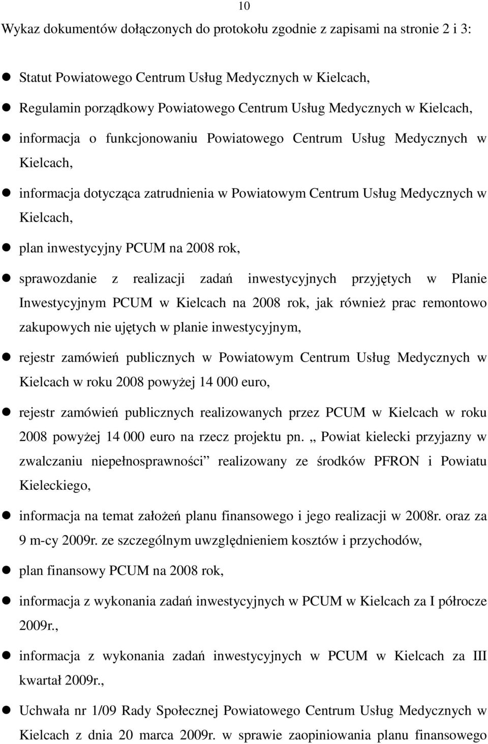 2008 rok, sprawozdanie z realizacji zadań inwestycyjnych przyjętych w Planie Inwestycyjnym PCUM w Kielcach na 2008 rok, jak równieŝ prac remontowo zakupowych nie ujętych w planie inwestycyjnym,