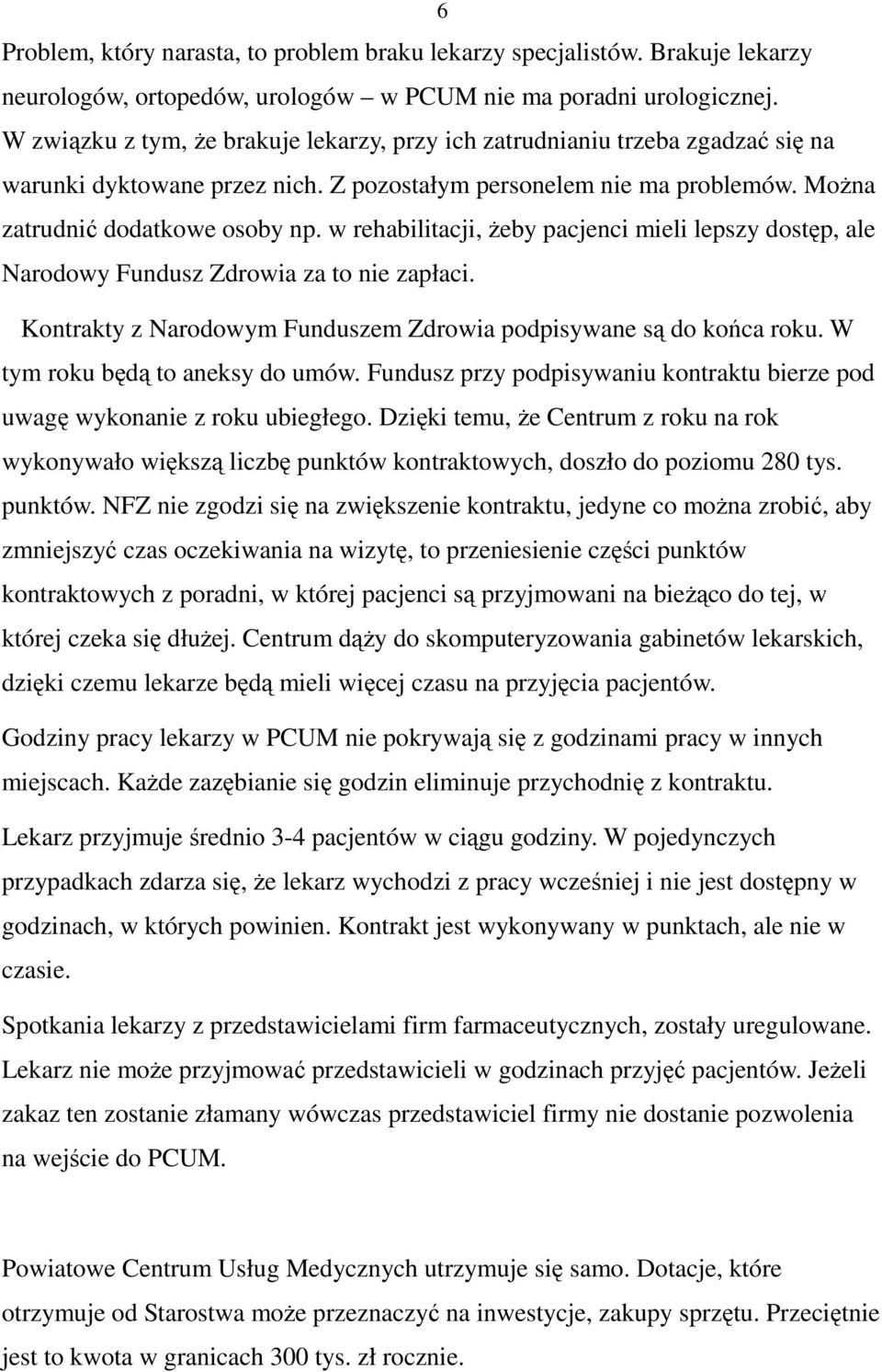 w rehabilitacji, Ŝeby pacjenci mieli lepszy dostęp, ale Narodowy Fundusz Zdrowia za to nie zapłaci. Kontrakty z Narodowym Funduszem Zdrowia podpisywane są do końca roku.