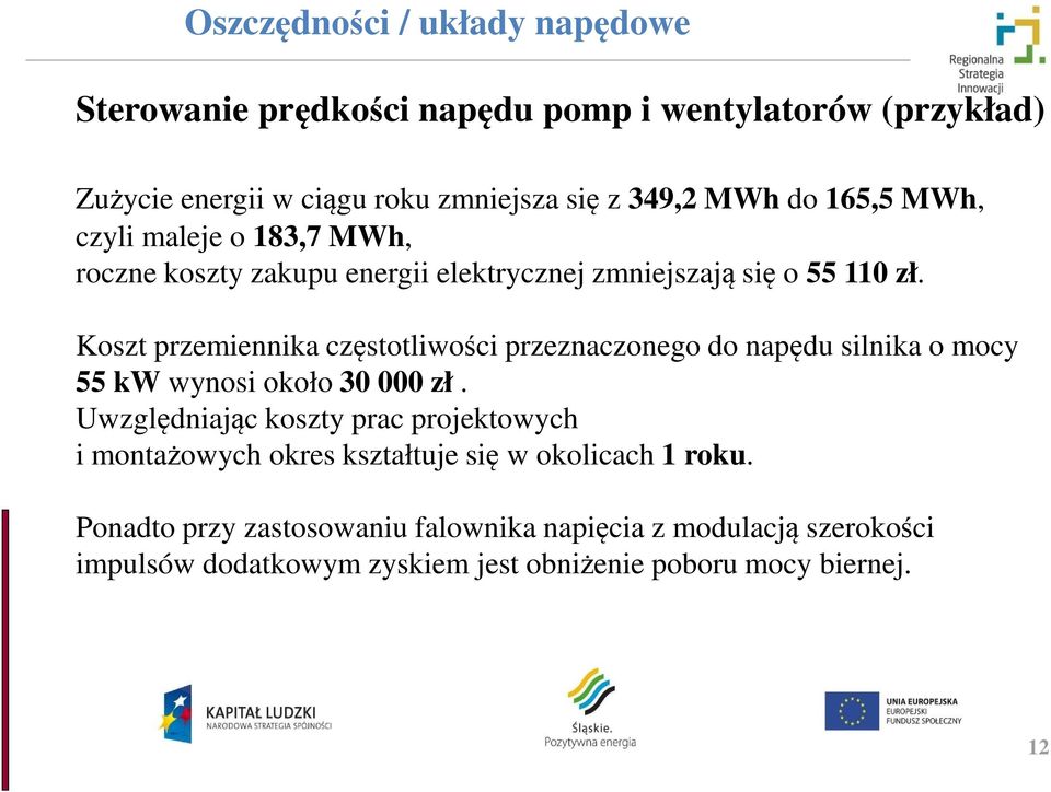 Koszt przemiennika częstotliwości przeznaczonego do napędu silnika o mocy 55 kw wynosi około 30 000 zł.