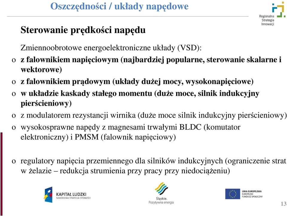 z modulatorem rezystancji wirnika (duże moce silnik indukcyjny pierścieniowy) o wysokosprawne napędy z magnesami trwałymi BLDC (komutator elektroniczny) i