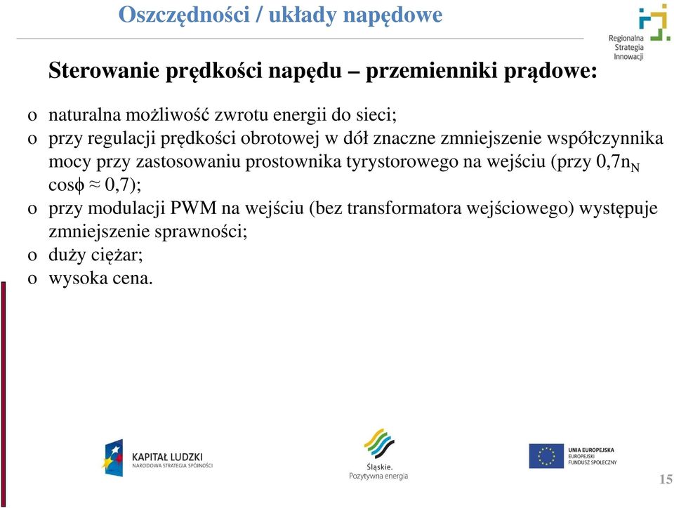 zastosowaniu prostownika tyrystorowego na wejściu (przy 0,7n N cosϕ 0,7); o przy modulacji PWM na