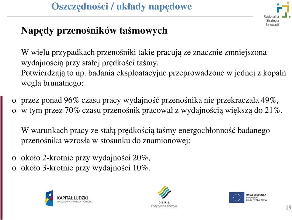 badania eksploatacyjne przeprowadzone w jednej z kopalń węgla brunatnego: o przez ponad 96% czasu pracy wydajność przenośnika nie przekraczała