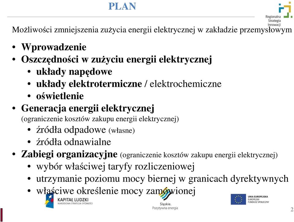 kosztów zakupu energii elektrycznej) źródła odpadowe (własne) źródła odnawialne Zabiegi organizacyjne (ograniczenie kosztów zakupu