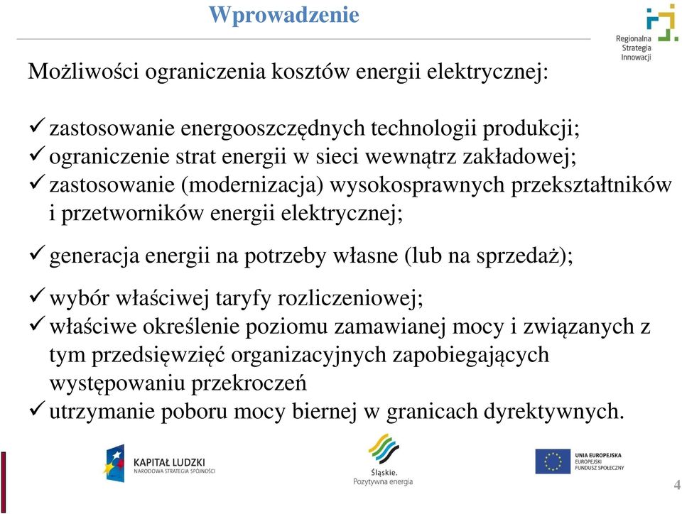 generacja energii na potrzeby własne (lub na sprzedaż); wybór właściwej taryfy rozliczeniowej; właściwe określenie poziomu zamawianej mocy i