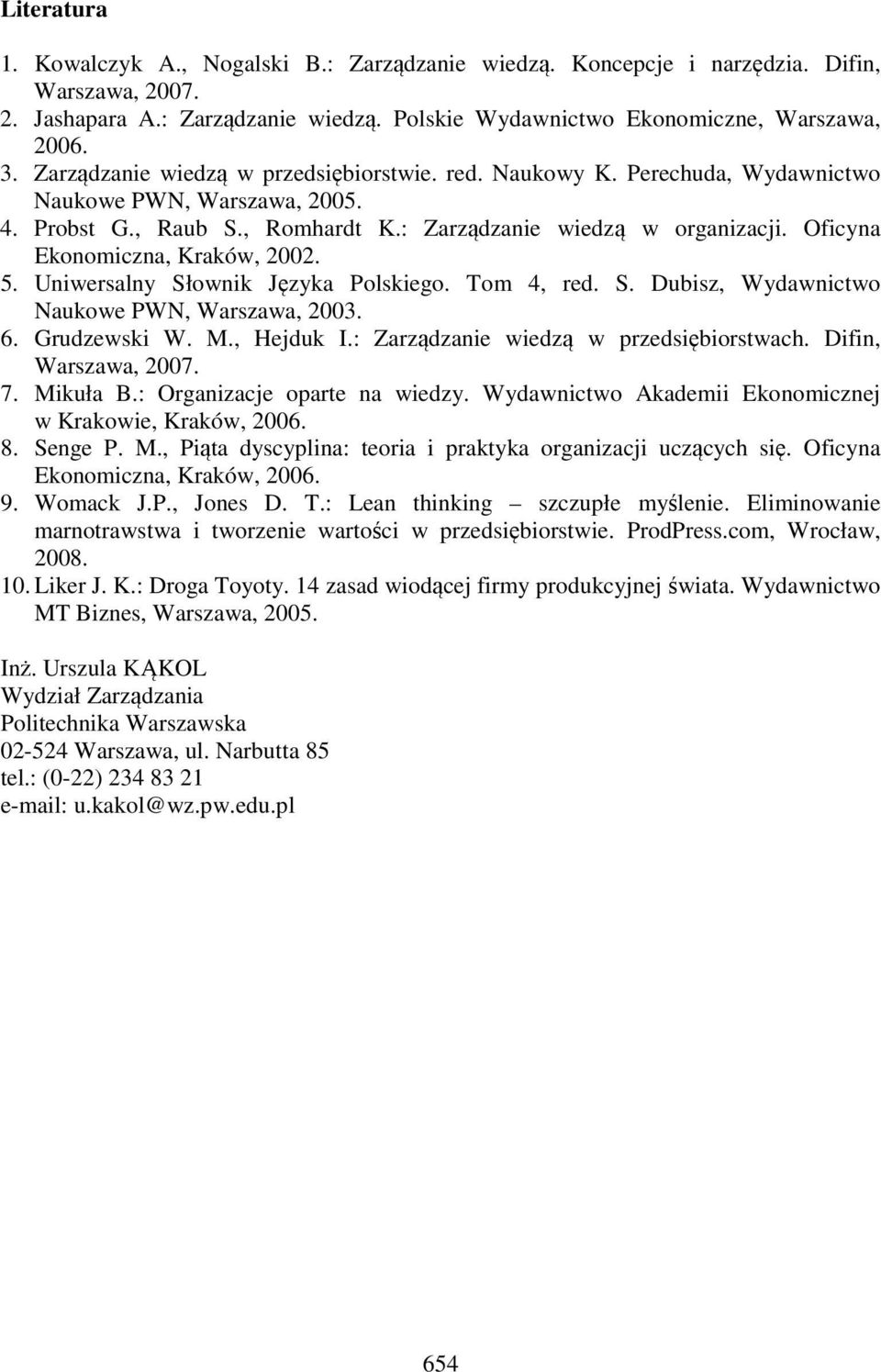 Oficyna Ekonomiczna, Kraków, 2002. 5. Uniwersalny Słownik Języka Polskiego. Tom 4, red. S. Dubisz, Wydawnictwo Naukowe PWN, Warszawa, 2003. 6. Grudzewski W. M., Hejduk I.