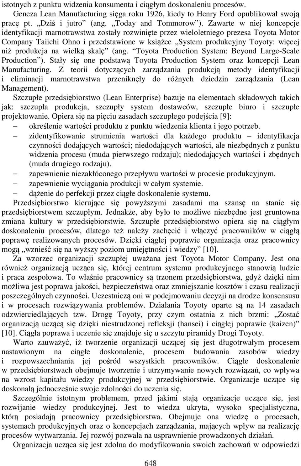 Zawarte w niej koncepcje identyfikacji marnotrawstwa zostały rozwinięte przez wieloletniego prezesa Toyota Motor Company Taiichi Ohno i przedstawione w książce System produkcyjny Toyoty: więcej niż