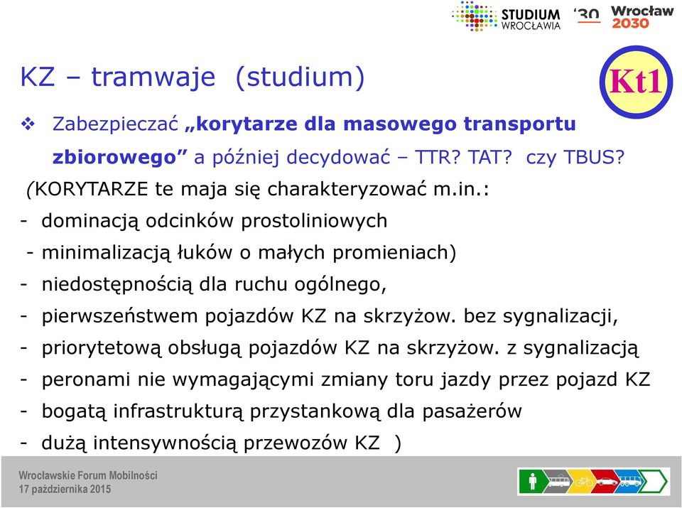 : - dominacją odcinków prostoliniowych - minimalizacją łuków o małych promieniach) - niedostępnością dla ruchu ogólnego, - pierwszeństwem