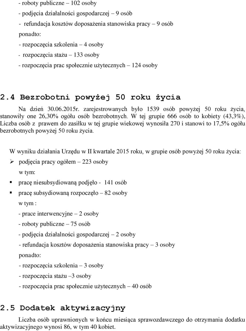 zarejestrowanych było 1539 osób powyżej 50 roku życia, stanowiły one 26,30% ogółu osób bezrobotnych.