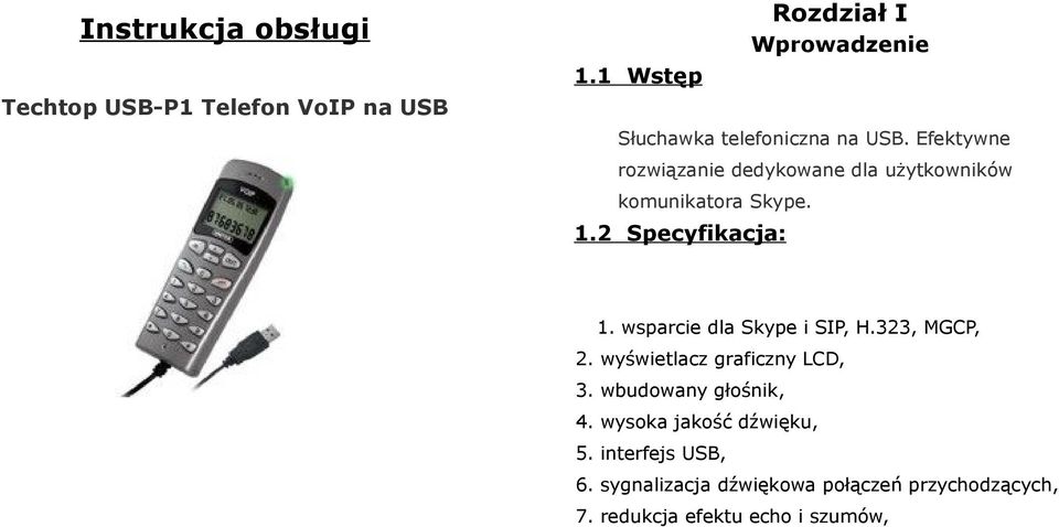 Efektywne rozwiązanie dedykowane dla użytkowników komunikatora Skype. 1.2 Specyfikacja: 1.