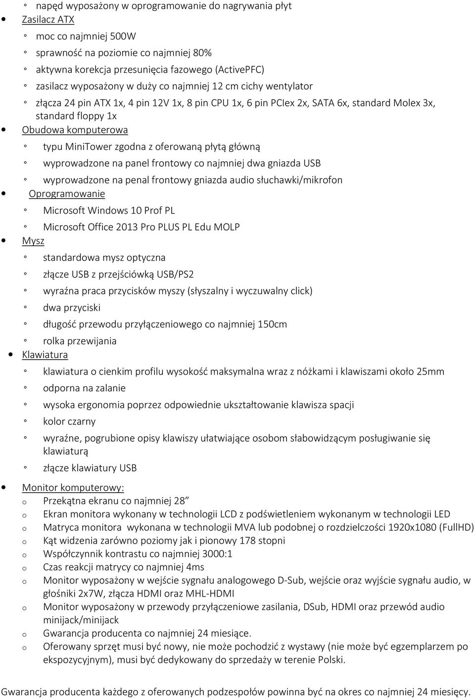 oferowaną płytą główną wyprowadzone na panel frontowy co najmniej dwa gniazda USB wyprowadzone na penal frontowy gniazda audio słuchawki/mikrofon Oprogramowanie Microsoft Windows 10 Prof PL Microsoft