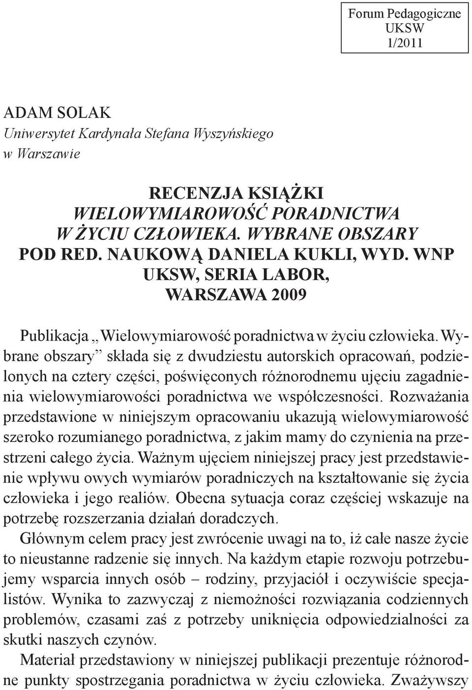 NAUKOWĄ DANIELA KUKLI, WYD. WNP UKSW, SERIA LABOR, WARSZAWA 2009 Publikacja Wielowymiarowość poradnictwa w życiu człowieka.