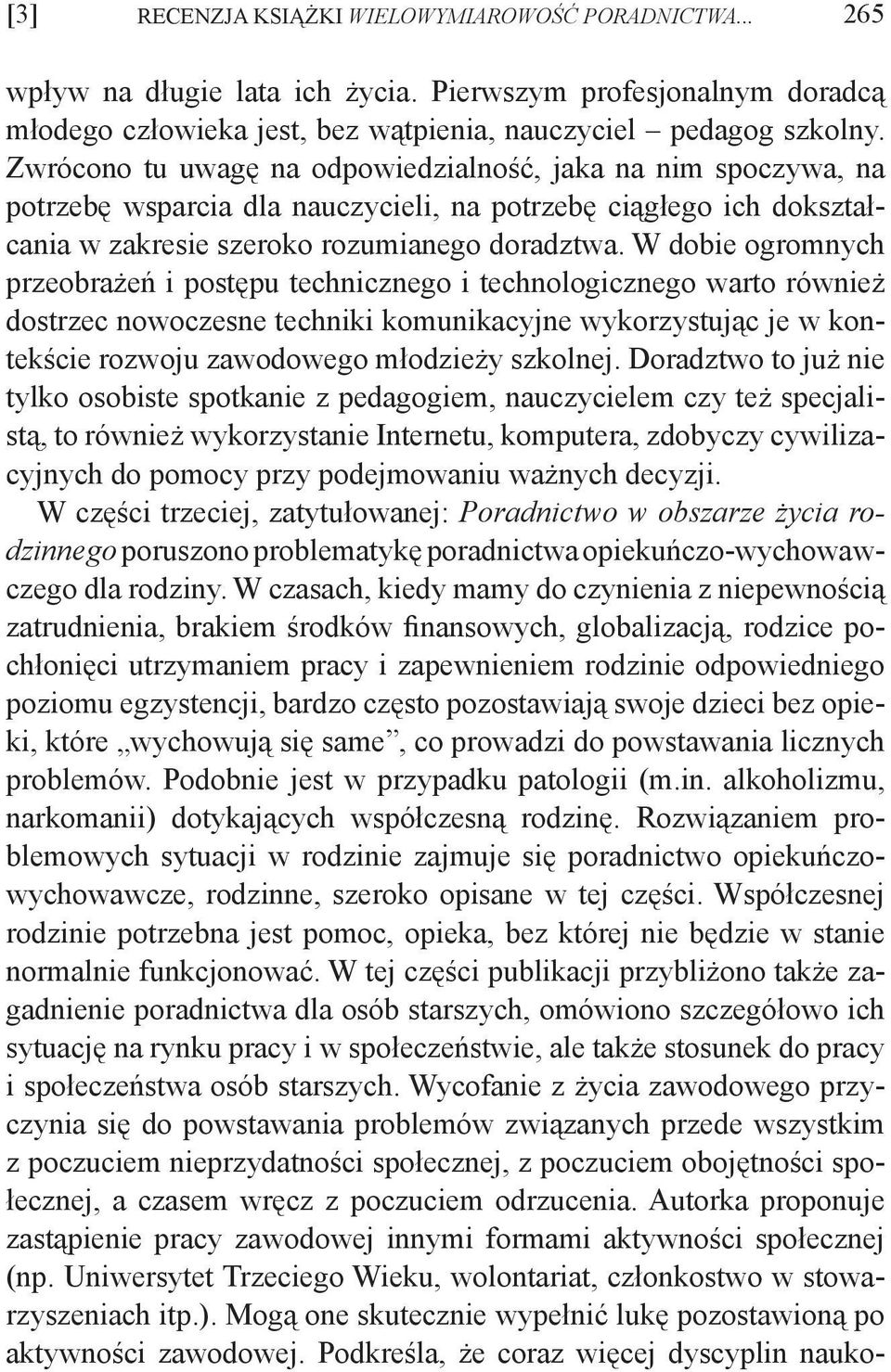 W dobie ogromnych przeobrażeń i postępu technicznego i technologicznego warto również dostrzec nowoczesne techniki komunikacyjne wykorzystując je w kontekście rozwoju zawodowego młodzieży szkolnej.