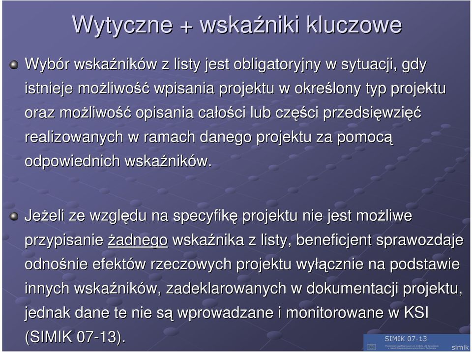 JeŜeli eli ze względu na specyfikę projektu nie jest moŝliwe przypisanie Ŝadnego wskaźnika z listy, beneficjent sprawozdaje odnośnie nie efektów w rzeczowych