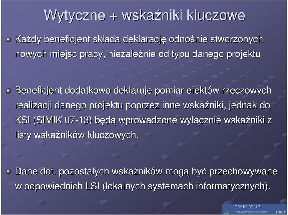 Beneficjent dodatkowo deklaruje pomiar efektów w rzeczowych realizacji danego projektu poprzez inne wskaźniki, jednak do