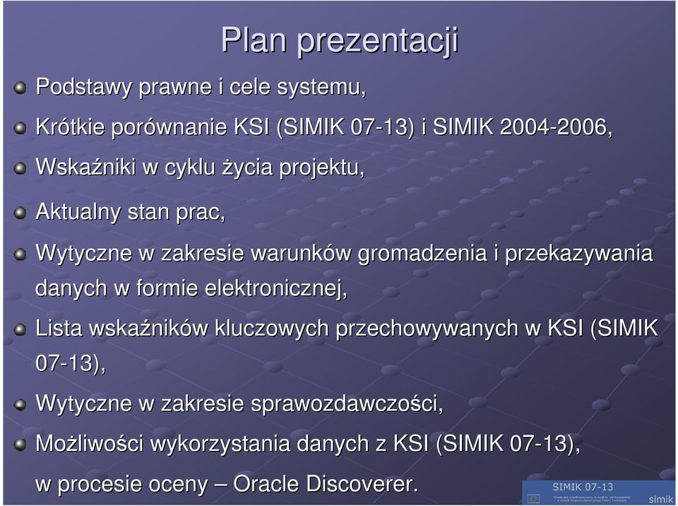 danych w formie elektronicznej, Lista wskaźnik ników w kluczowych przechowywanych w KSI (SIMIK 07-13), Wytyczne w