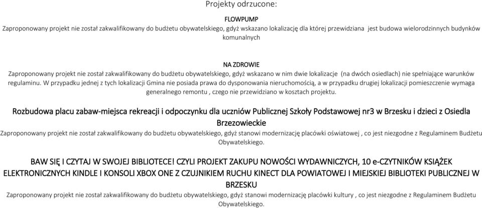 W przypadku jednej z tych lokalizacji Gmina nie posiada prawa do dysponowania nieruchomością, a w przypadku drugiej lokalizacji pomieszczenie wymaga generalnego remontu, czego nie przewidziano w