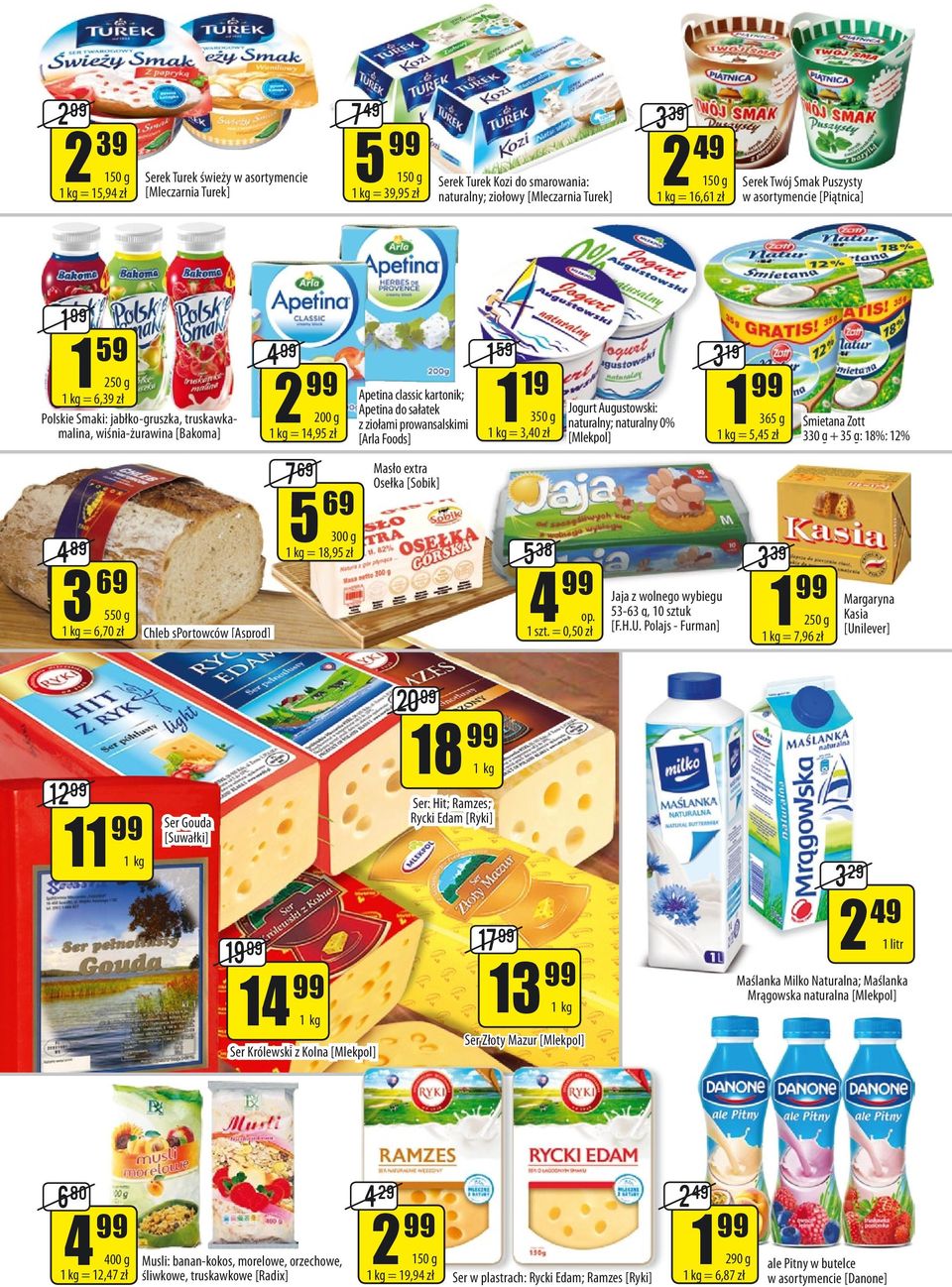 200 g = 14,95 zł 7 69 5 69 300 g = 18,95 zł Apetina classic kartonik; Apetina do sałatek z ziołami prowansalskimi [Arla Foods] Masło extra Osełka [Sobik] 1 59 1 19 3 19 350 g = 3,40 zł Jogurt