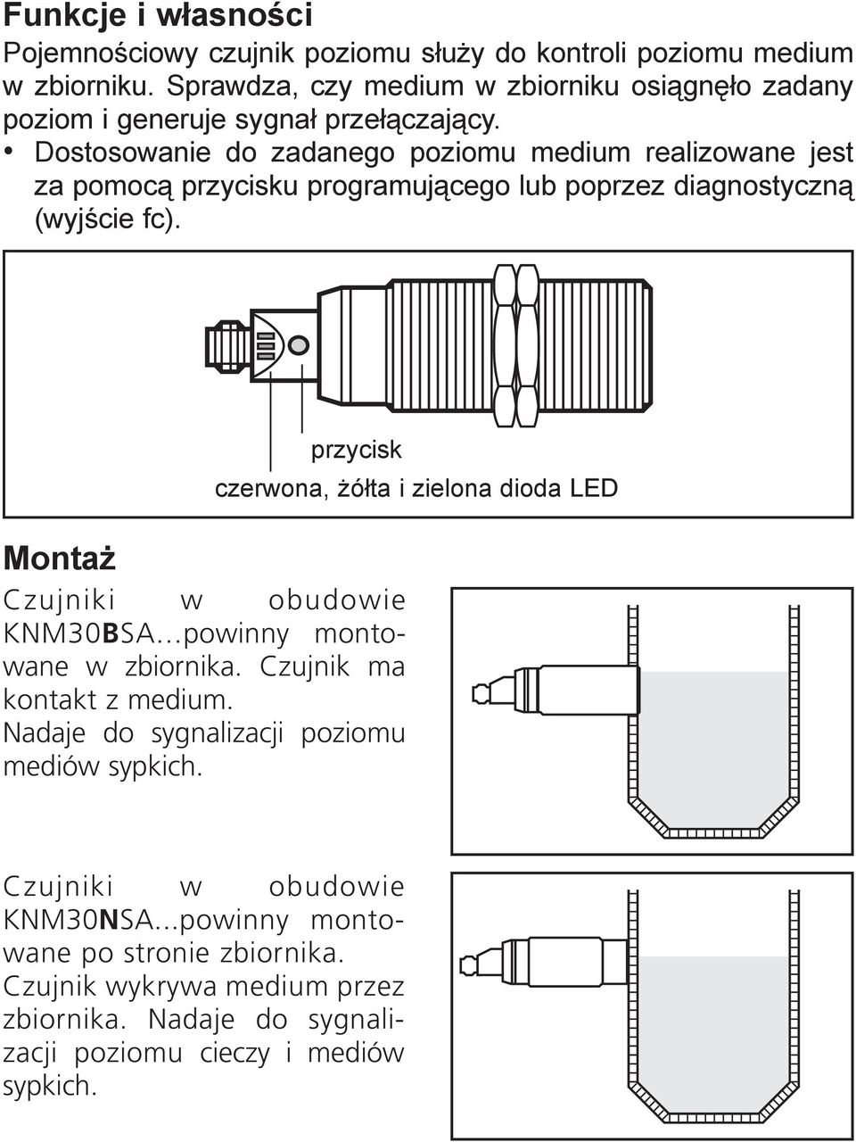 Dostosowanie do zadanego poziomu medium realizowane jest za pomocą przycisku programującego lub poprzez diagnostyczną (wyjście fc).