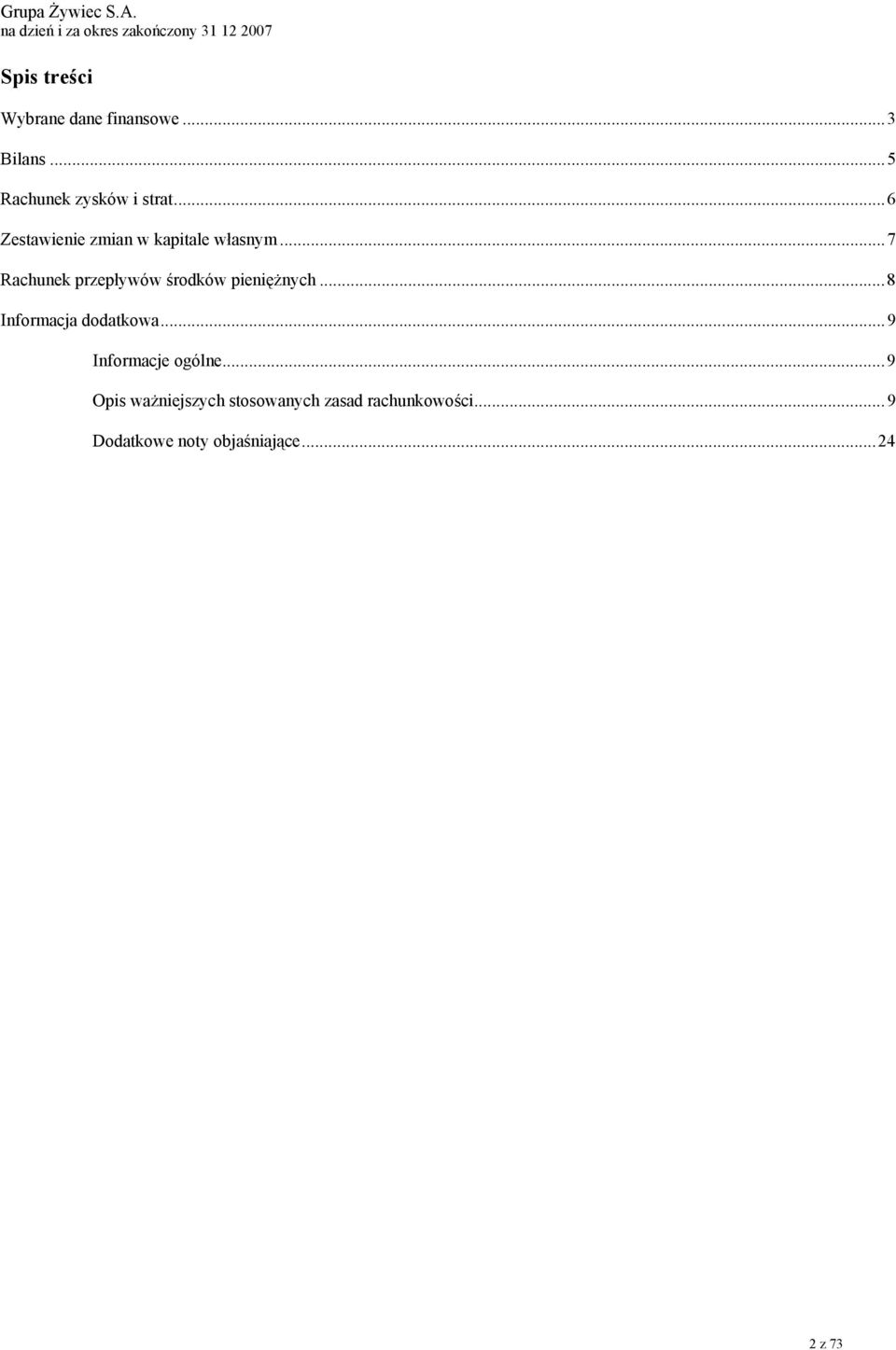 ..7 Rachunek przepływów środków pieniężnych...8 Informacja dodatkowa.