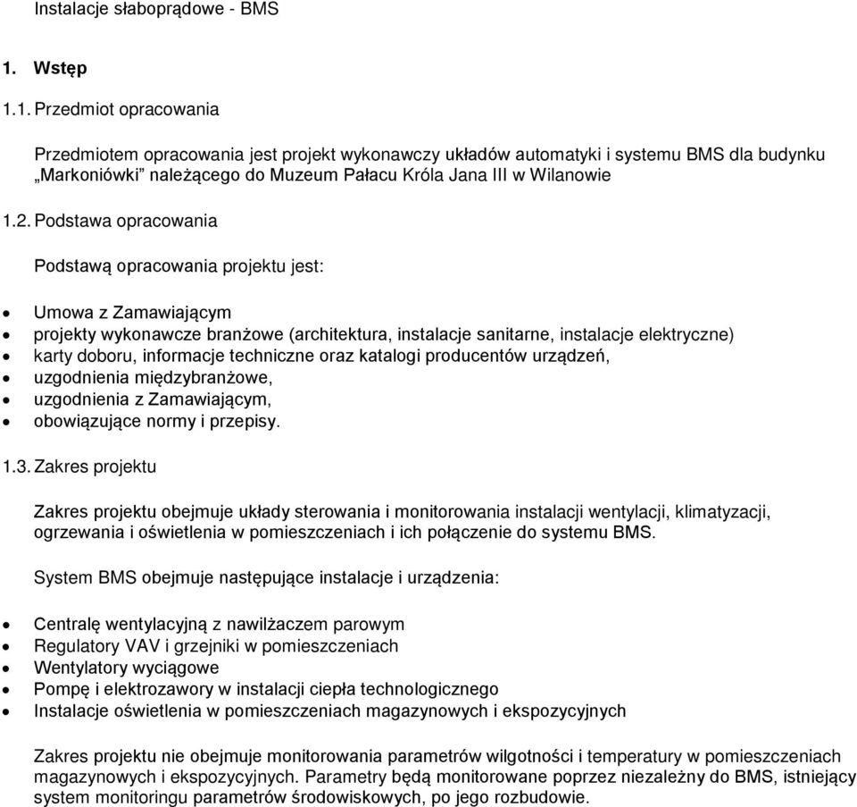 techniczne oraz katalogi producentów urządzeń, uzgodnienia międzybranżowe, uzgodnienia z Zamawiającym, obowiązujące normy i przepisy. 1.3.