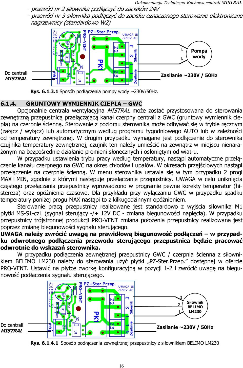 GRUNTOWY WYMIENNIK CIEPŁA GWC Opcjonalnie centrala wentylacyjna MISTRAL może zostać przystosowana do sterowania zewnętrzną przepustnicą przełączającą kanał czerpny centrali z GWC (gruntowy wymiennik