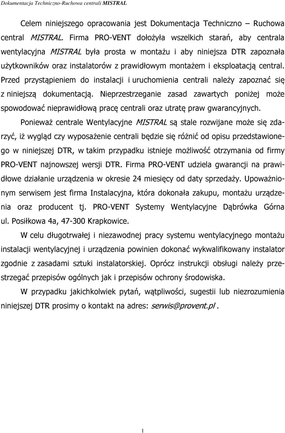 central. Przed przystąpieniem do instalacji i uruchomienia centrali należy zapoznać się z niniejszą dokumentacją.