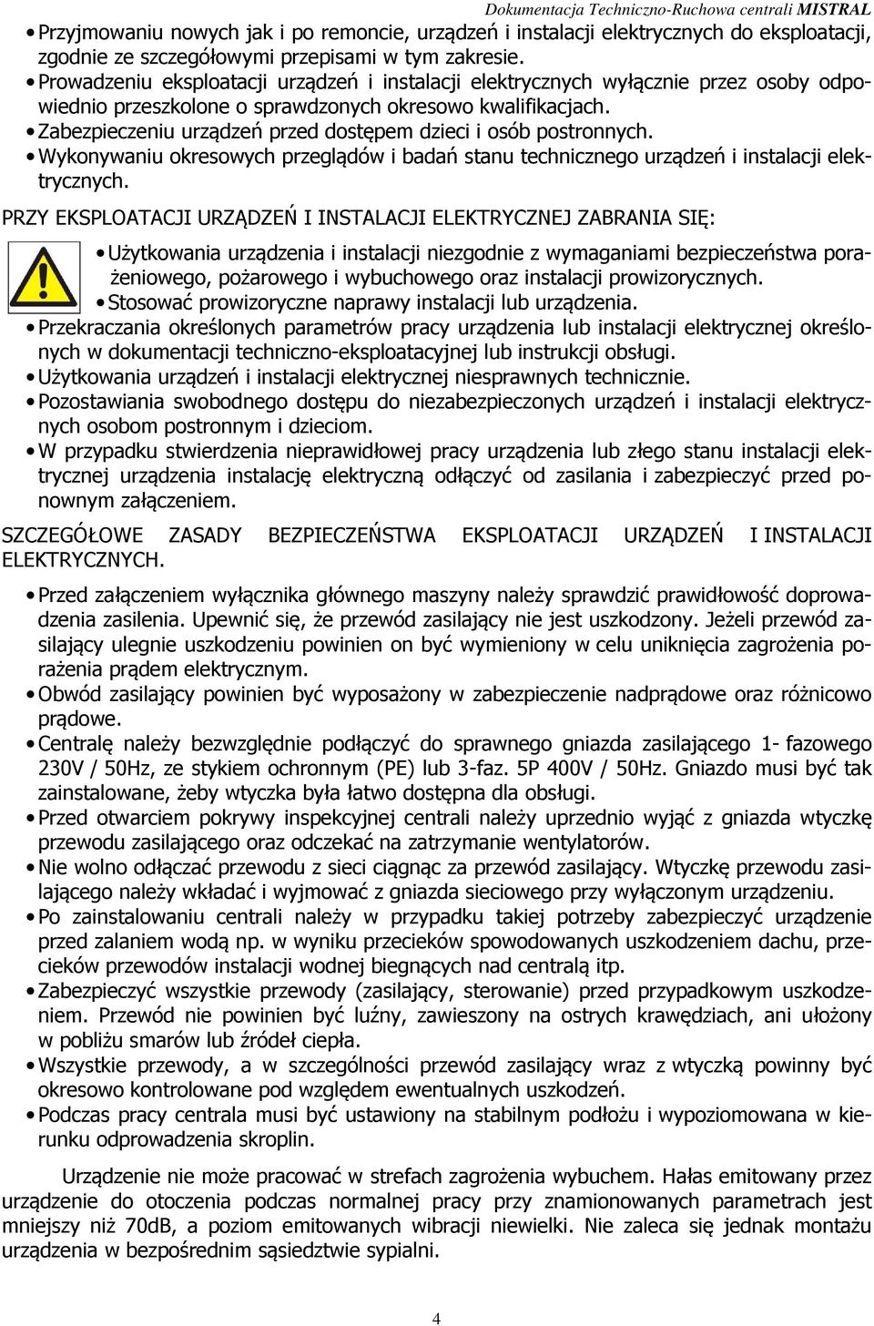 Zabezpieczeniu urządzeń przed dostępem dzieci i osób postronnych. Wykonywaniu okresowych przeglądów i badań stanu technicznego urządzeń i instalacji elektrycznych.