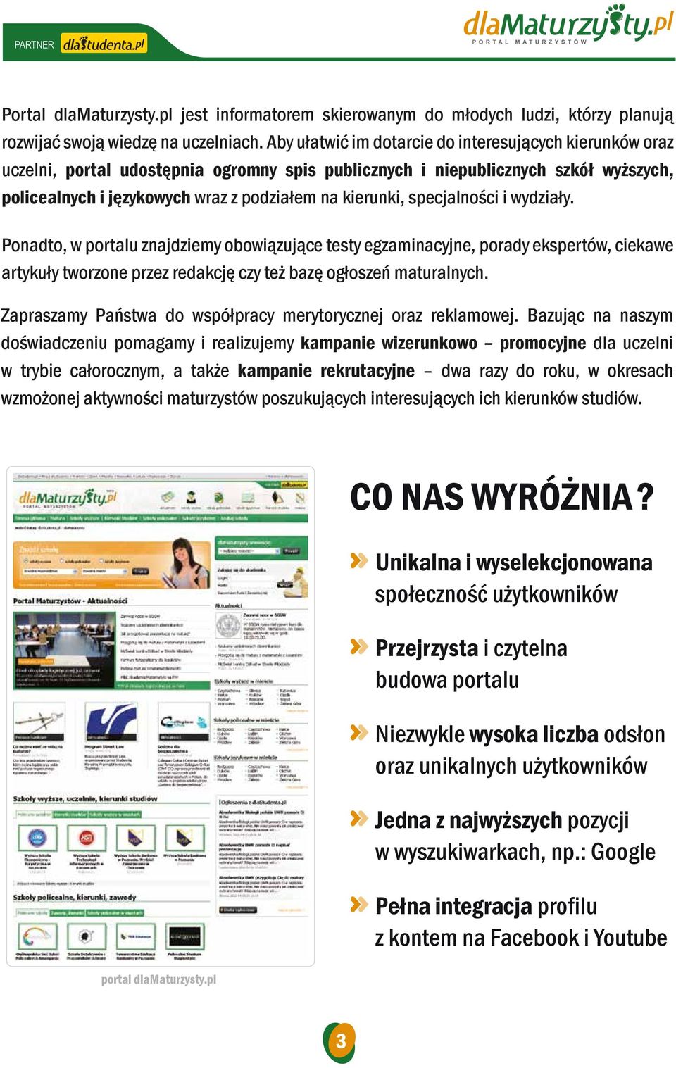 specjalności i wydziały. Ponadto, w portalu znajdziemy obowiązujące testy egzaminacyjne, porady ekspertów, ciekawe artykuły tworzone przez redakcję czy też bazę ogłoszeń maturalnych.