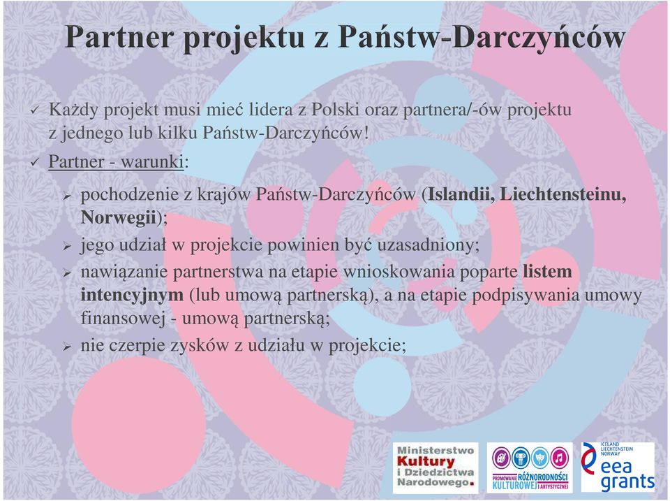 projekcie powinien być uzasadniony; nawiązanie partnerstwa na etapie wnioskowania poparte listem intencyjnym (lub